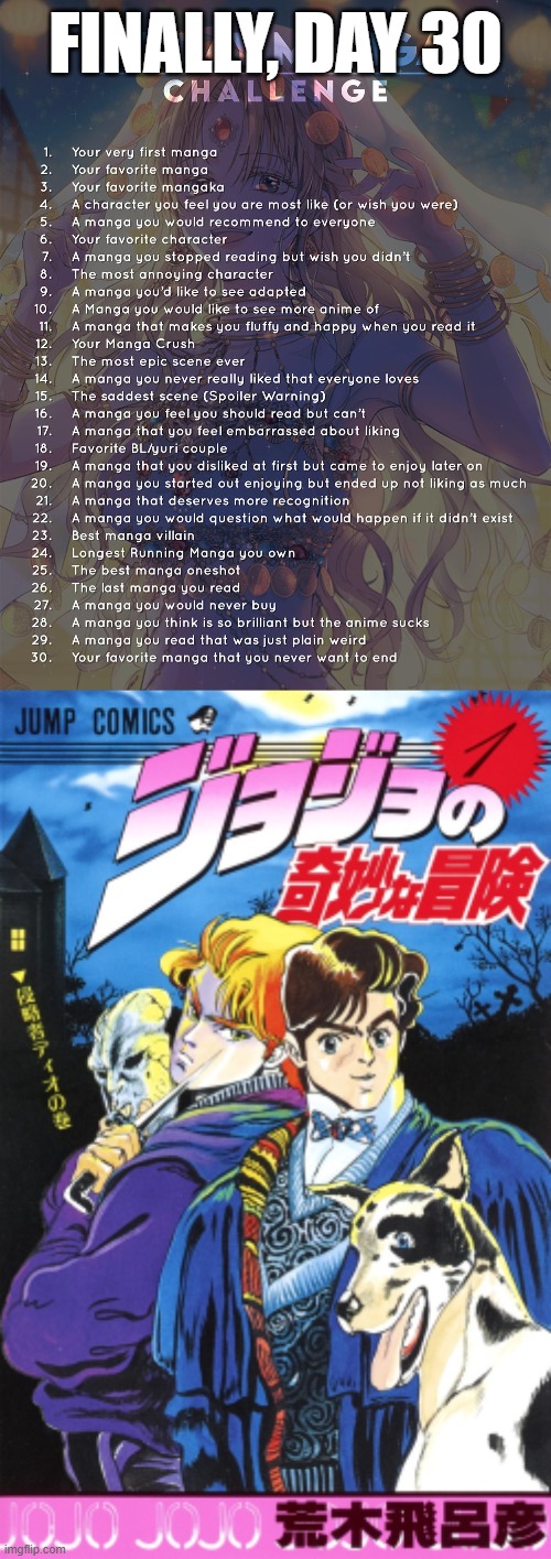 Day 30: JoJo's Bizarre Adventure by Hirohiko Araki-Sensei | FINALLY, DAY 30 | image tagged in 30 day manga challenge | made w/ Imgflip meme maker
