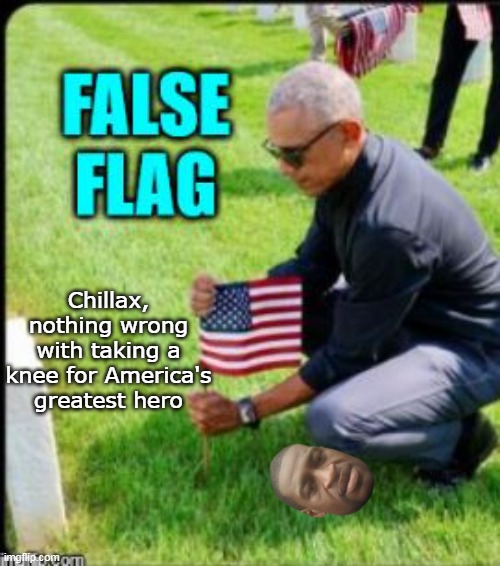 Chillax, nothing wrong with taking a knee for America's greatest hero | made w/ Imgflip meme maker
