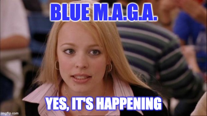 Its Not Going To Happen | BLUE M.A.G.A. YES, IT'S HAPPENING | image tagged in memes,its not going to happen | made w/ Imgflip meme maker