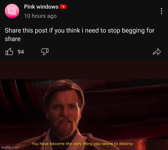 found this YouTube community post | image tagged in you have become the very thing you swore to destroy | made w/ Imgflip meme maker