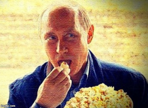 Putin Eating Popcorn | . | image tagged in putin eating popcorn | made w/ Imgflip meme maker