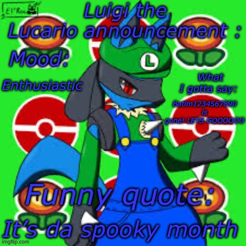 Title shall be unknown. Oh wait. | Enthusiastic; Batim1234567890 is gone! LETS GOOOOOO; It’s da spooky month | image tagged in title shall be unknown oh wait | made w/ Imgflip meme maker