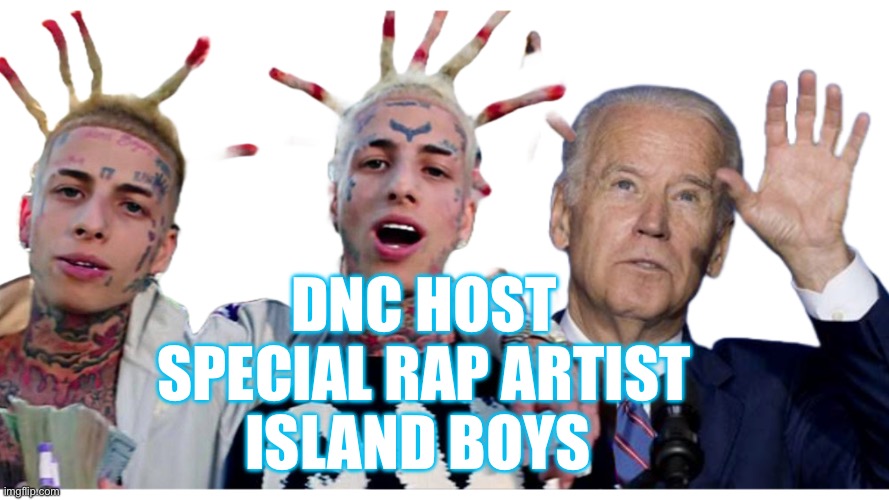 DNC Chairman | DNC HOST
SPECIAL RAP ARTIST
ISLAND BOYS | image tagged in dnc island boz,gifs,funny,memes | made w/ Imgflip meme maker