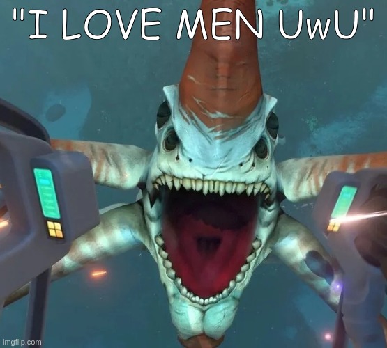 daily shit | "I LOVE MEN UwU" | image tagged in subnautica | made w/ Imgflip meme maker