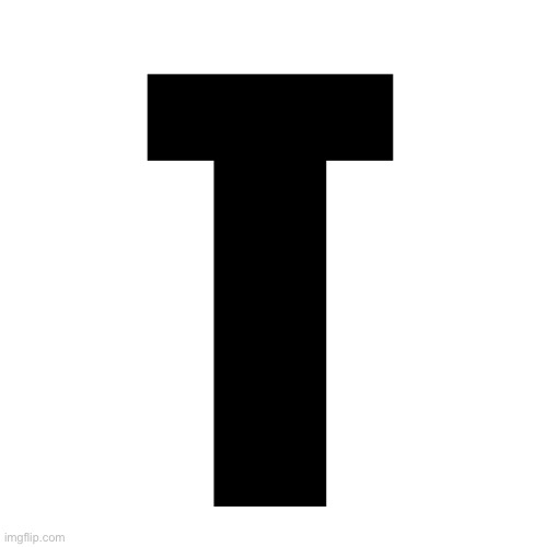 Letters | T | image tagged in letters | made w/ Imgflip meme maker