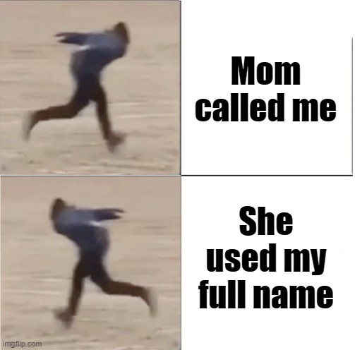 Naruto Runner Drake (Flipped) | Mom called me; She used my full name | image tagged in naruto runner drake flipped | made w/ Imgflip meme maker