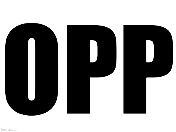 OPP | made w/ Imgflip meme maker