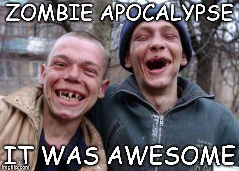 Ugly Twins | ZOMBIE APOCALYPSE IT WAS AWESOME | image tagged in memes,ugly twins | made w/ Imgflip meme maker