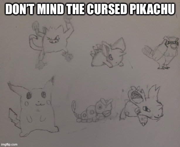 DON’T MIND THE CURSED PIKACHU | made w/ Imgflip meme maker