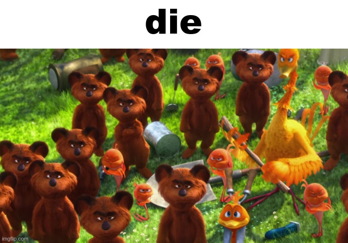 we're gonna gangrape you | die | image tagged in we're gonna gangrape you | made w/ Imgflip meme maker