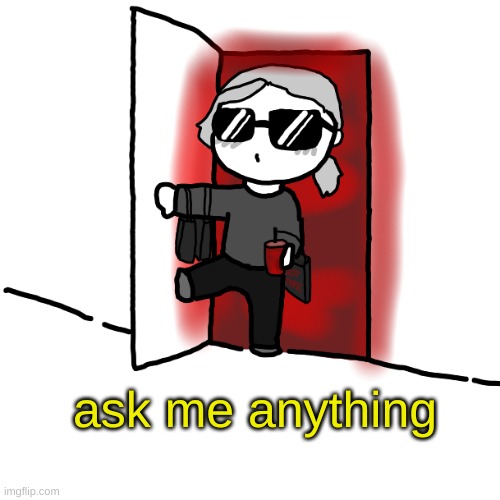 I'm back | ask me anything | image tagged in i'm back | made w/ Imgflip meme maker