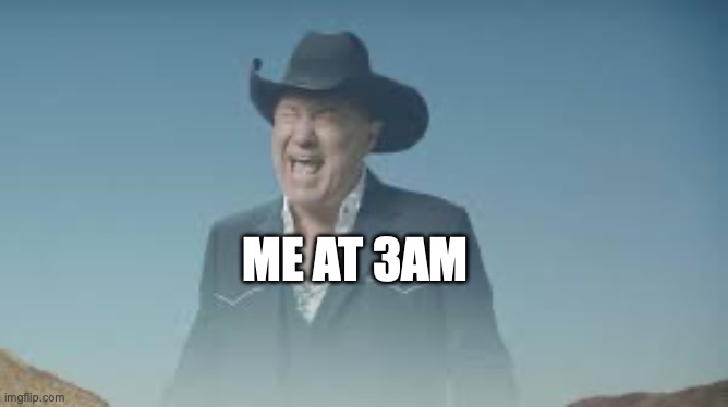 upvotes | ME AT 3AM | image tagged in aaaaaaaaaaaaaaaaaaaaaaaaaaa | made w/ Imgflip meme maker