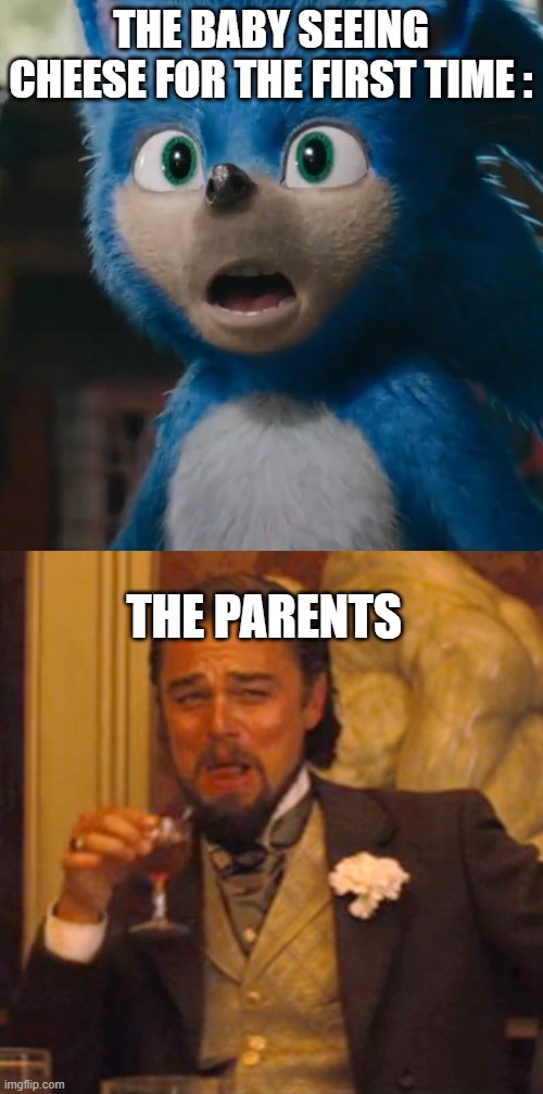 THE BABY SEEING CHEESE FOR THE FIRST TIME : THE PARENTS | image tagged in sonic movie,memes,laughing leo | made w/ Imgflip meme maker