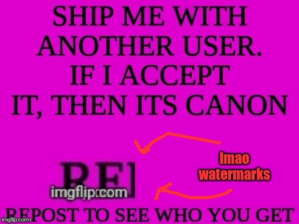 I'm bored | lmao watermarks | image tagged in ship me with another user | made w/ Imgflip meme maker