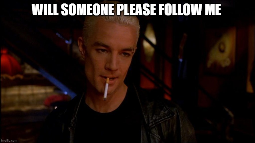 spike | WILL SOMEONE PLEASE FOLLOW ME | image tagged in spike | made w/ Imgflip meme maker