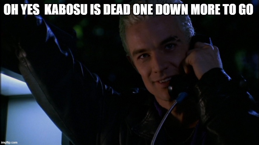 spike | OH YES  KABOSU IS DEAD ONE DOWN MORE TO GO | image tagged in spike | made w/ Imgflip meme maker