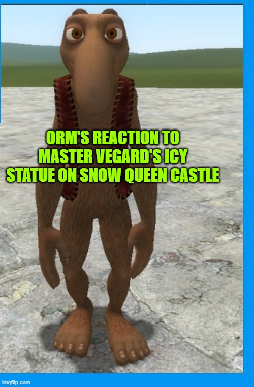 there is a complete lore behind it and about 4 movies. but the most popular character is Orm without doubt | ORM'S REACTION TO MASTER VEGARD'S ICY STATUE ON SNOW QUEEN CASTLE | made w/ Imgflip meme maker
