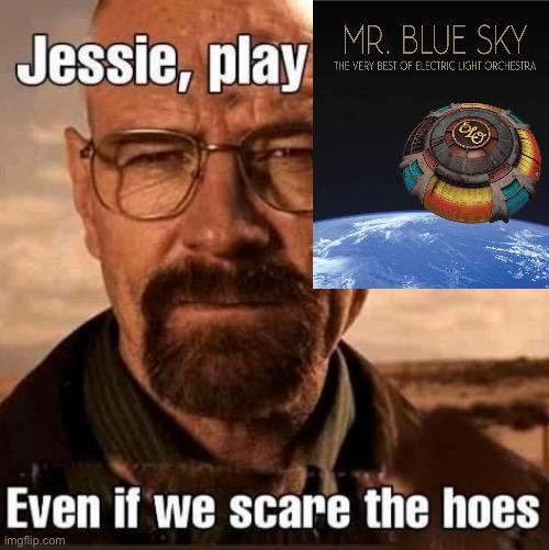 Jesse play X even if we scare the hoes | image tagged in jesse play x even if we scare the hoes | made w/ Imgflip meme maker