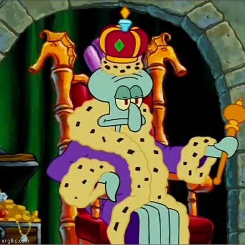 King squidward  | image tagged in king squidward | made w/ Imgflip meme maker
