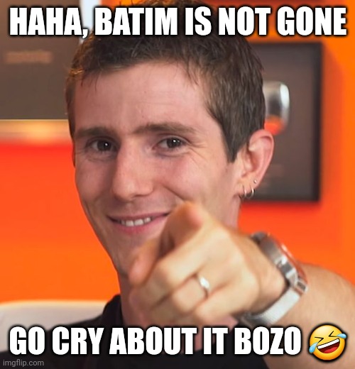 Linus I gotchu fam | HAHA, BATIM IS NOT GONE GO CRY ABOUT IT BOZO ? | image tagged in linus i gotchu fam | made w/ Imgflip meme maker
