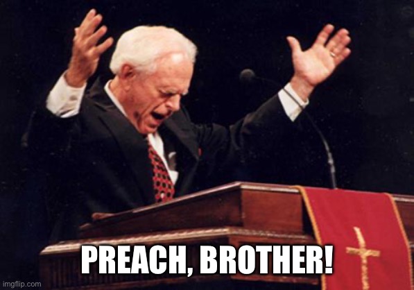 preacher | PREACH, BROTHER! | image tagged in preacher | made w/ Imgflip meme maker