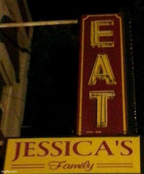Eat Jessica's Family | image tagged in eat jessica's family | made w/ Imgflip meme maker