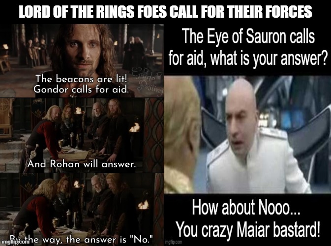 LORD OF THE RINGS FOES CALL FOR THEIR FORCES | made w/ Imgflip meme maker