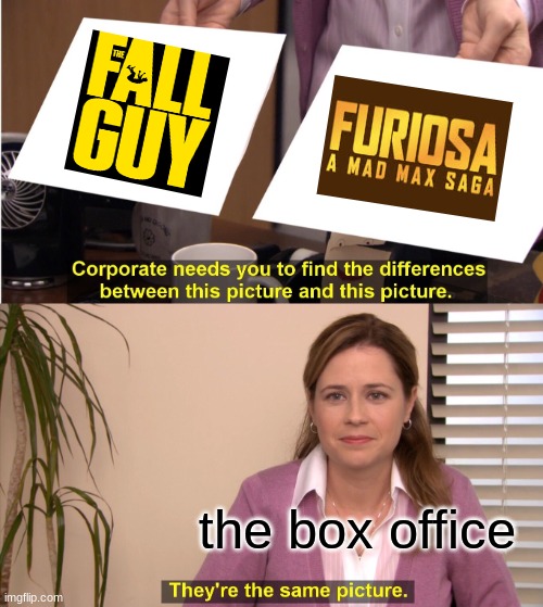 Furiosa box office meme | the box office | image tagged in memes,they're the same picture,demotivationals,movies,funny memes | made w/ Imgflip meme maker