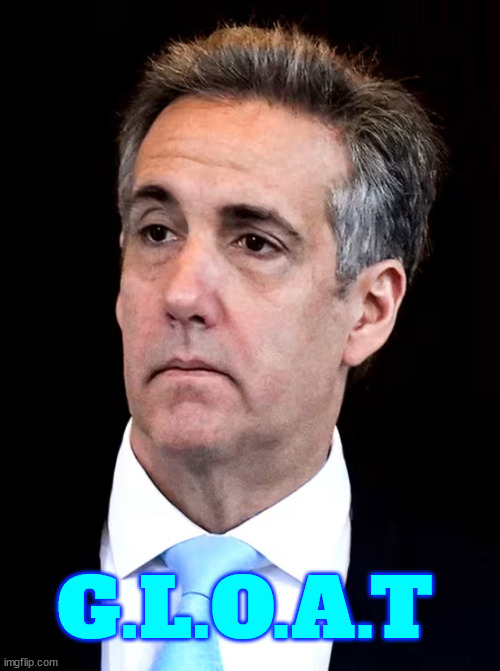 GLOAT | G.L.O.A.T | image tagged in michael cohen,gloat | made w/ Imgflip meme maker