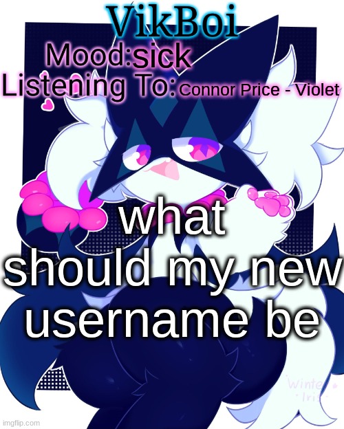 VikBoi Meowscarada Temp | sick; Connor Price - Violet; what should my new username be | image tagged in vikboi meowscarada temp | made w/ Imgflip meme maker