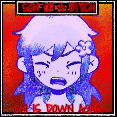 (Cherry note: OH DARN IT, NOT AGAIN.) | SON OF A BITCH; C.AI IS DOWN AGAIN | made w/ Imgflip meme maker