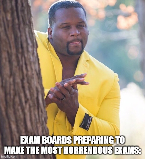 exam boards be like... | EXAM BOARDS PREPARING TO MAKE THE MOST HORRENDOUS EXAMS: | image tagged in black guy hiding behind tree,funny,memes,relateable,so true,hilarious | made w/ Imgflip meme maker