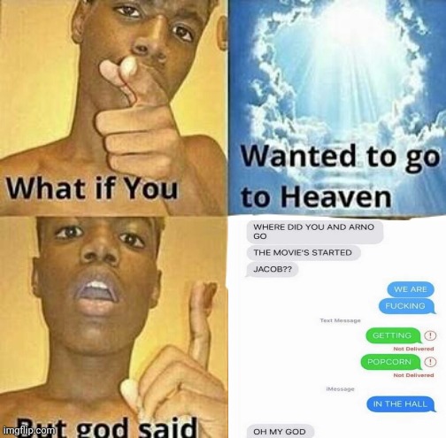 Well, that escalated quickly. | image tagged in what if you wanted to go to heaven,funny,dark humor | made w/ Imgflip meme maker
