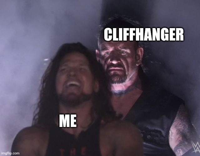 undertaker | CLIFFHANGER; ME | image tagged in undertaker,cliffhanger | made w/ Imgflip meme maker