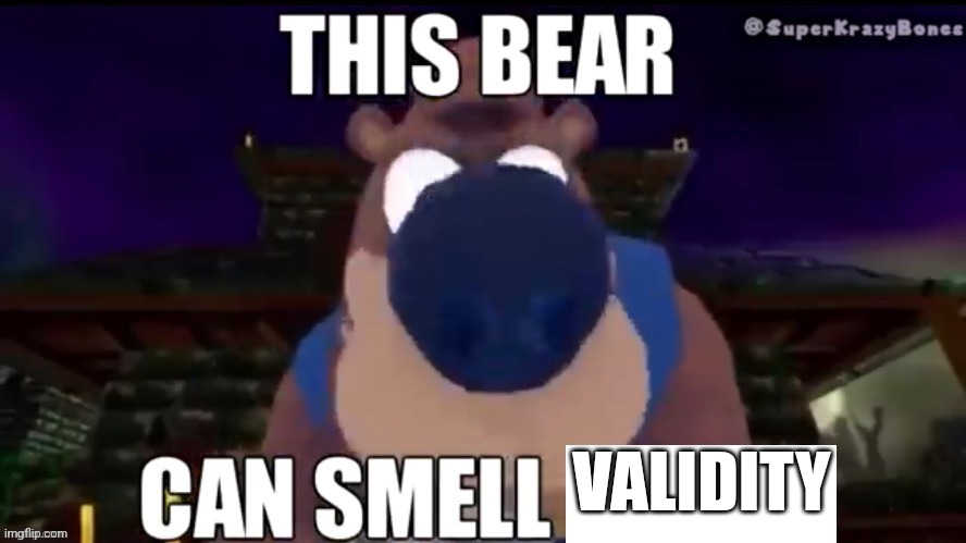This bear can smell X | VALIDITY | image tagged in this bear can smell x | made w/ Imgflip meme maker