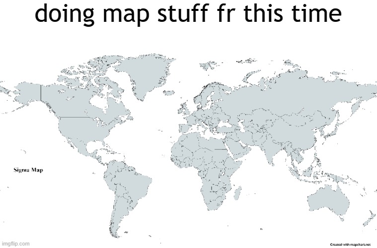 doing map stuff fr this time | made w/ Imgflip meme maker