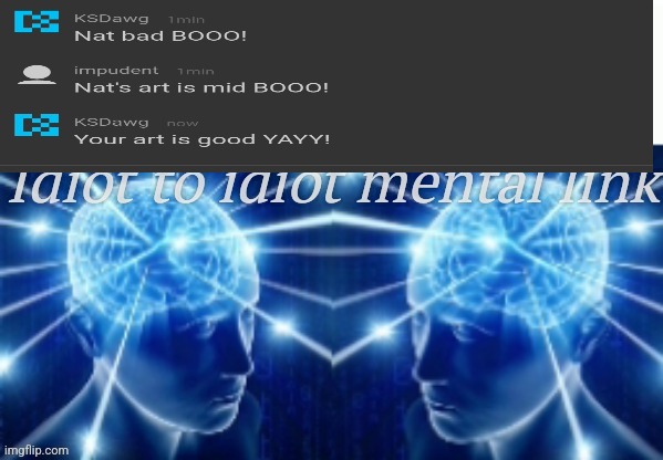 Idiot to idiot | image tagged in idiot to idiot | made w/ Imgflip meme maker