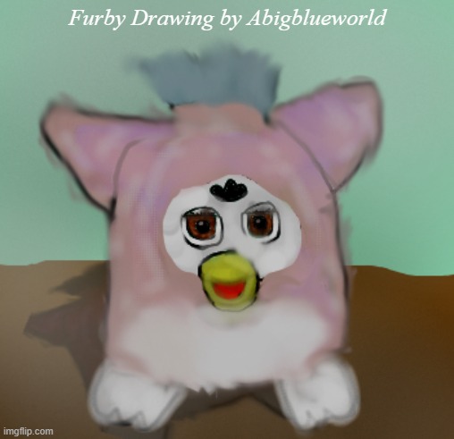 This is impressive right? | Furby Drawing by Abigblueworld | image tagged in furby | made w/ Imgflip meme maker
