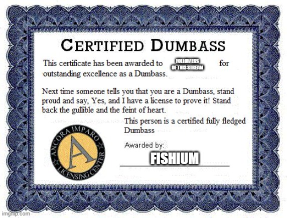 Dumbass award | FOLLOWERS OF THIS STREAM; FISHIUM | image tagged in dumbass award | made w/ Imgflip meme maker