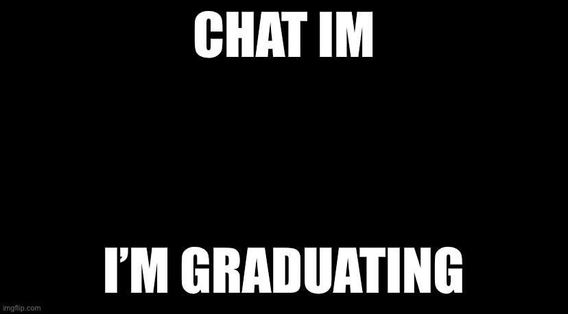 The temp didn’t load | CHAT IM; I’M GRADUATING | image tagged in osaka is scary | made w/ Imgflip meme maker