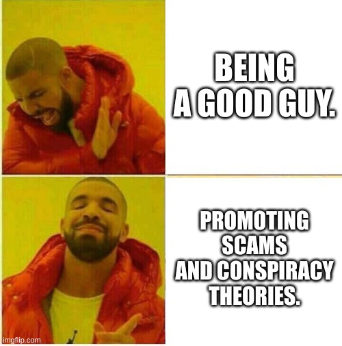 How Jake Tran Thinks | BEING A GOOD GUY. PROMOTING SCAMS AND CONSPIRACY THEORIES. | image tagged in drake hotline approves,jake,youtube | made w/ Imgflip meme maker