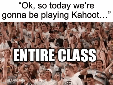 HELL YEAH! | “Ok, so today we’re gonna be playing Kahoot…”; ENTIRE CLASS | image tagged in gifs,kahoot,school,relatable | made w/ Imgflip video-to-gif maker