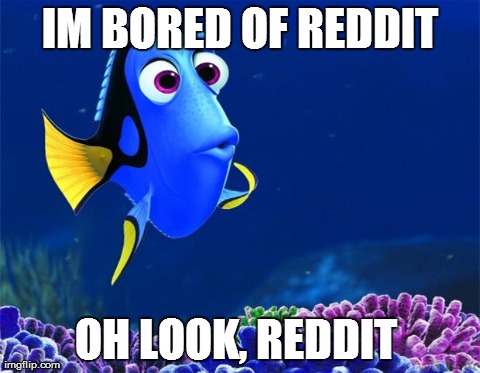 Dory | IM BORED OF REDDIT OH LOOK, REDDIT | image tagged in dory,AdviceAnimals | made w/ Imgflip meme maker