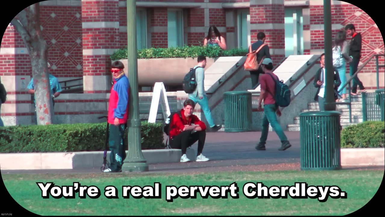 You're a real pervert Cherdleys | image tagged in custom template,new template,meme template,you're a real pervert cherdleys | made w/ Imgflip meme maker