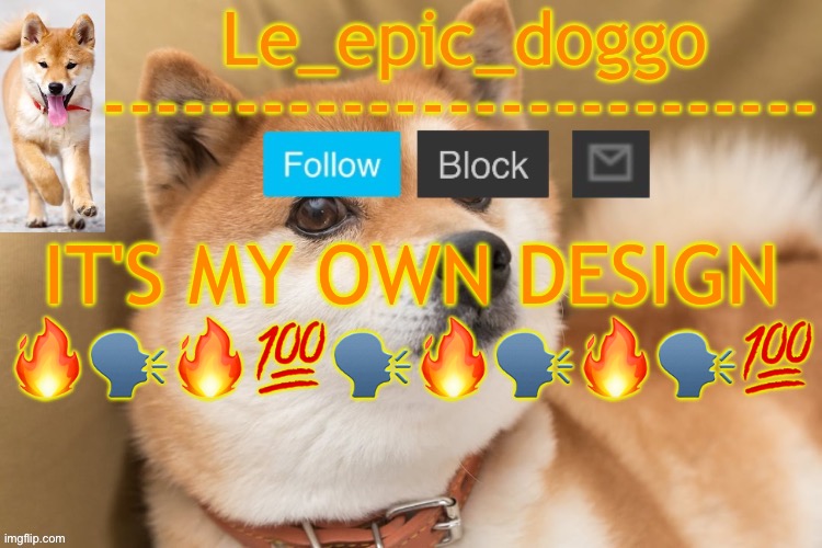 epic doggo's temp back in old fashion | IT'S MY OWN DESIGN 🔥🗣️🔥💯🗣️🔥🗣️🔥🗣️💯 | image tagged in epic doggo's temp back in old fashion | made w/ Imgflip meme maker