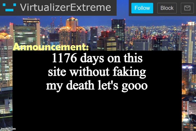 Virtualizer Updated Announcement | 1176 days on this site without faking my death let's gooo | image tagged in virtualizer updated announcement | made w/ Imgflip meme maker