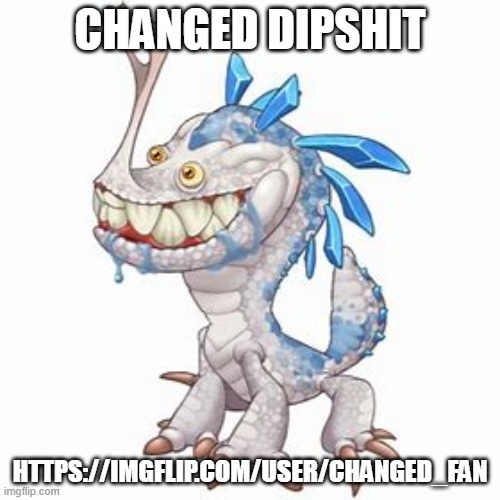 Incisaur | CHANGED DIPSHIT; HTTPS://IMGFLIP.COM/USER/CHANGED_FAN | image tagged in incisaur | made w/ Imgflip meme maker