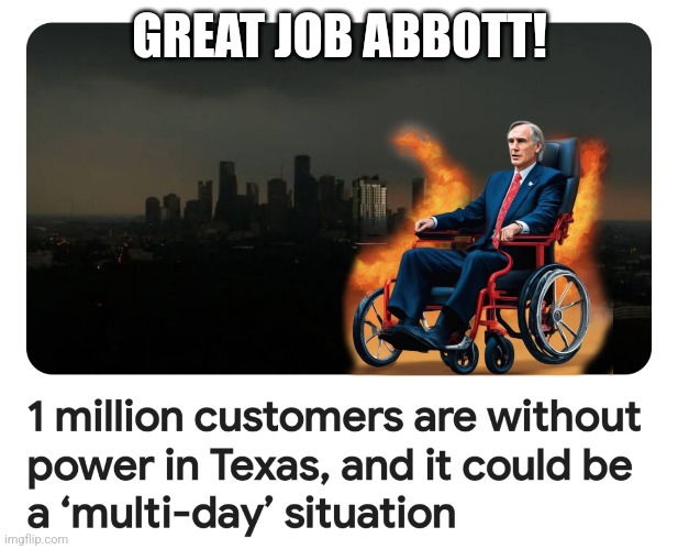 ERCOT | GREAT JOB ABBOTT! | image tagged in greg abbott,texas,power outage | made w/ Imgflip meme maker