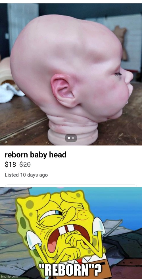 WTF? | "REBORN"? | image tagged in cringing spongebob,cursed image,cursed,facebook | made w/ Imgflip meme maker