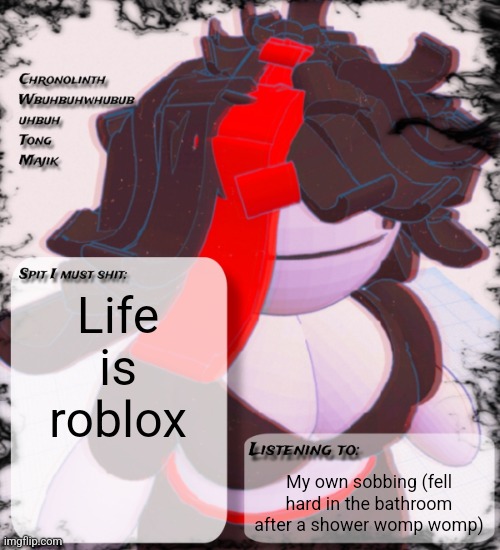 Bean announcement temp | Life is roblox; My own sobbing (fell hard in the bathroom after a shower womp womp) | image tagged in bean announcement temp | made w/ Imgflip meme maker